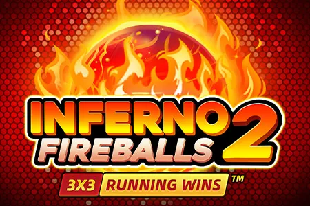 INFERNO FIREBALLS 2: RUNNING WINS™